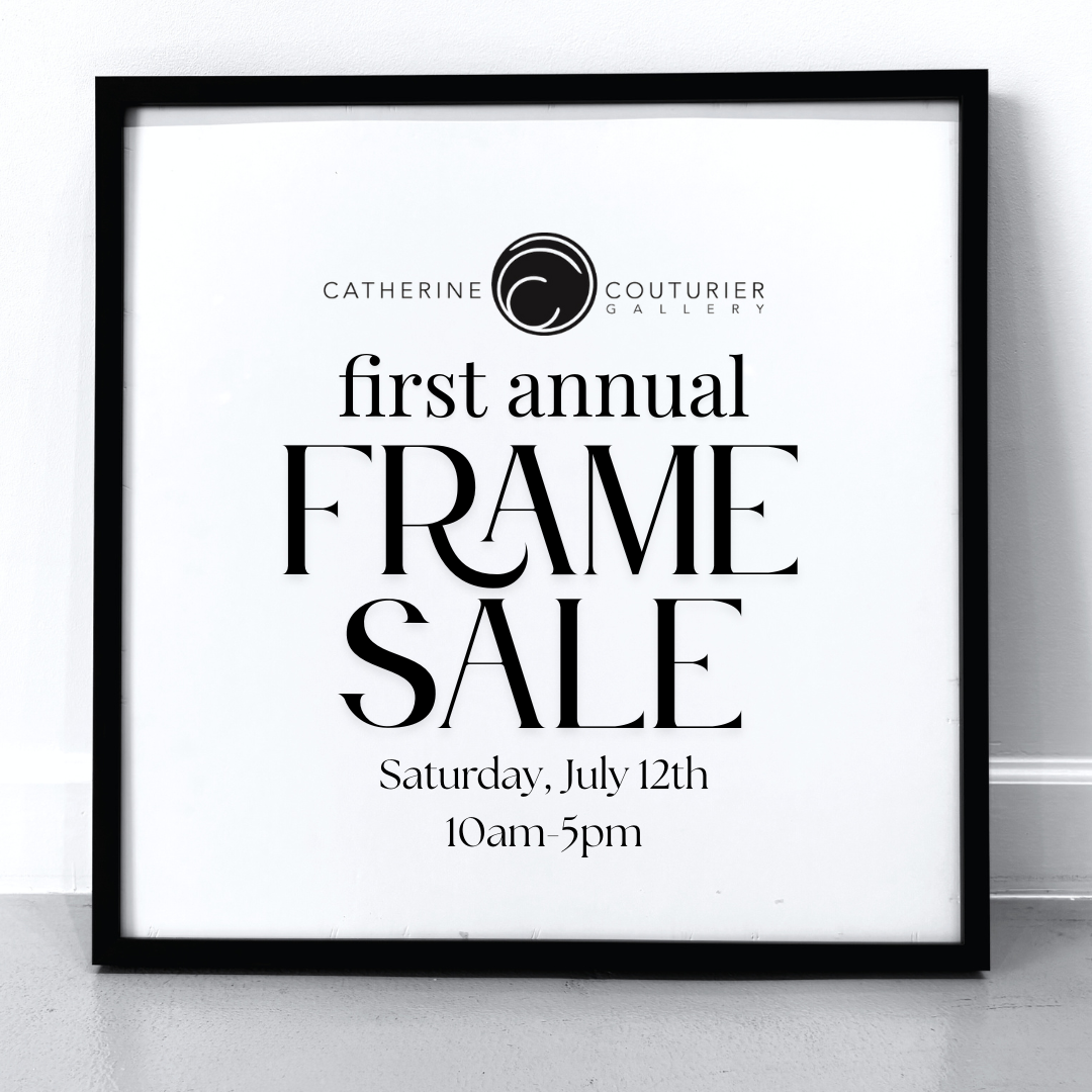 First Annual Frame Sale Catherine Couturier Gallery 2025